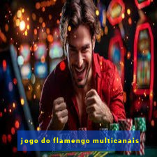 jogo do flamengo multicanais